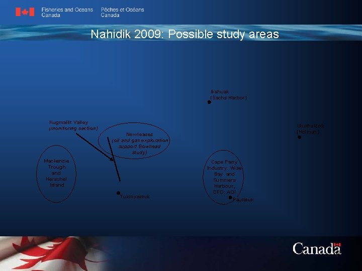 Nahidik 2009: Possible study areas Ikahuak (Sachs Harbor) Kugmallit Valley (monitoring section) Ulukhaktok (Holman)