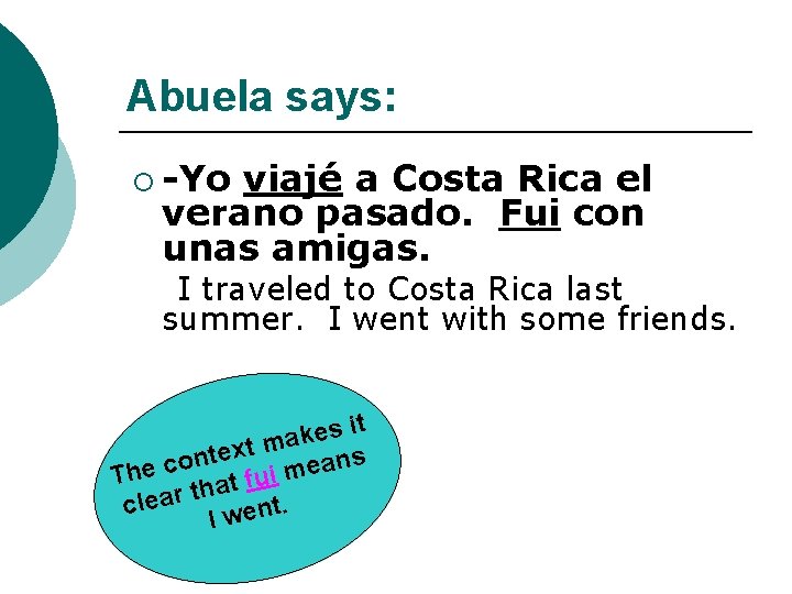 Abuela says: ¡ -Yo viajé a Costa Rica el verano pasado. Fui con unas