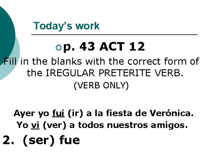 Today’s work ¡ p. 43 ACT 12 Fill in the blanks with the correct