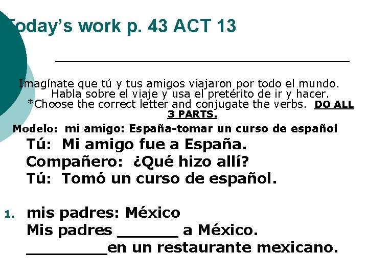 Today’s work p. 43 ACT 13 Imagínate que tú y tus amigos viajaron por