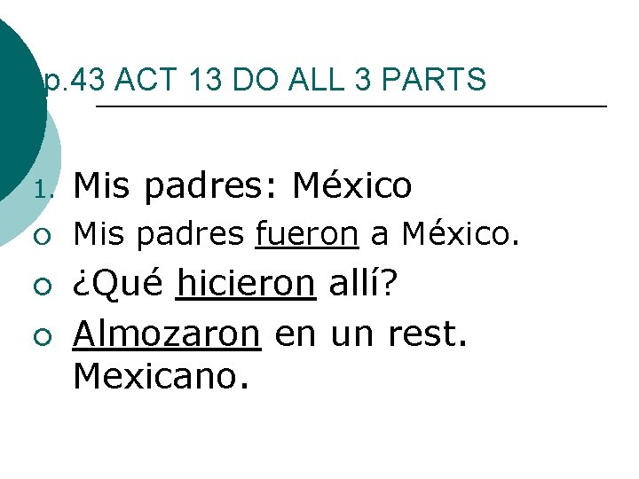 p. 43 ACT 13 DO ALL 3 PARTS 1. Mis padres: México ¡ Mis
