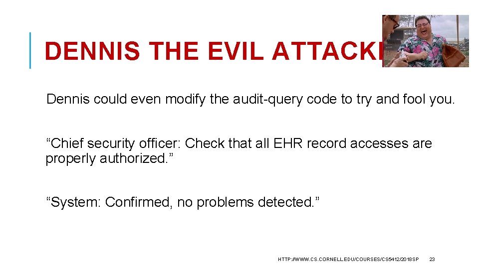 DENNIS THE EVIL ATTACKER Dennis could even modify the audit-query code to try and