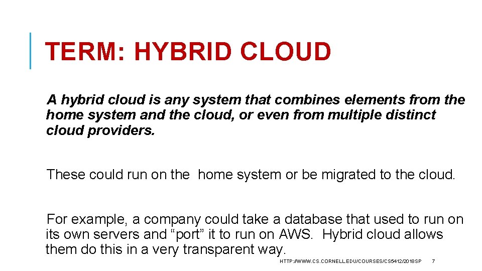 TERM: HYBRID CLOUD A hybrid cloud is any system that combines elements from the