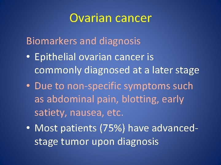 Ovarian cancer Biomarkers and diagnosis • Epithelial ovarian cancer is commonly diagnosed at a