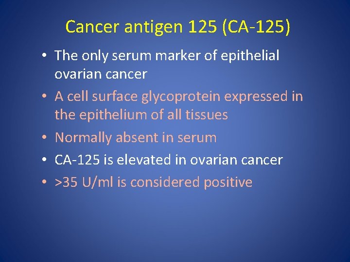 Cancer antigen 125 (CA-125) • The only serum marker of epithelial ovarian cancer •