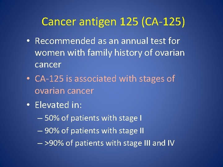 Cancer antigen 125 (CA-125) • Recommended as an annual test for women with family