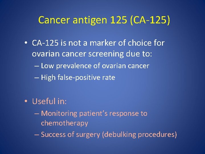 Cancer antigen 125 (CA-125) • CA-125 is not a marker of choice for ovarian