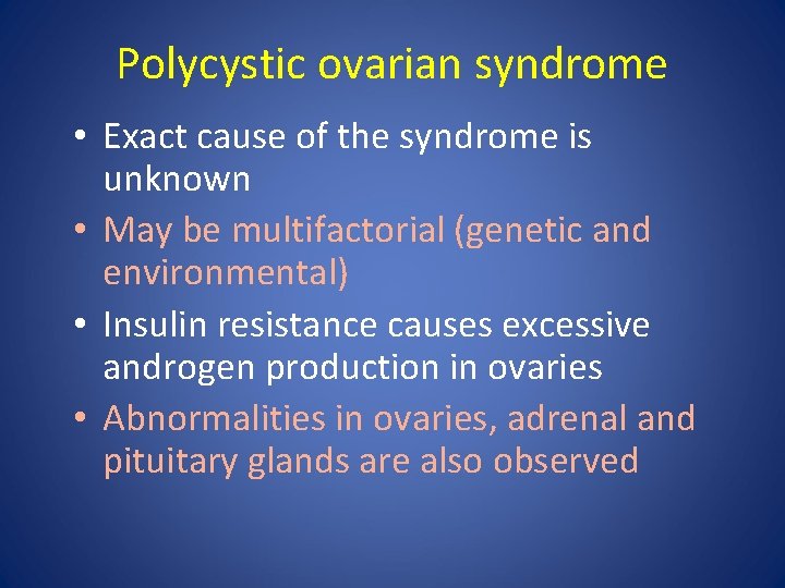 Polycystic ovarian syndrome • Exact cause of the syndrome is unknown • May be