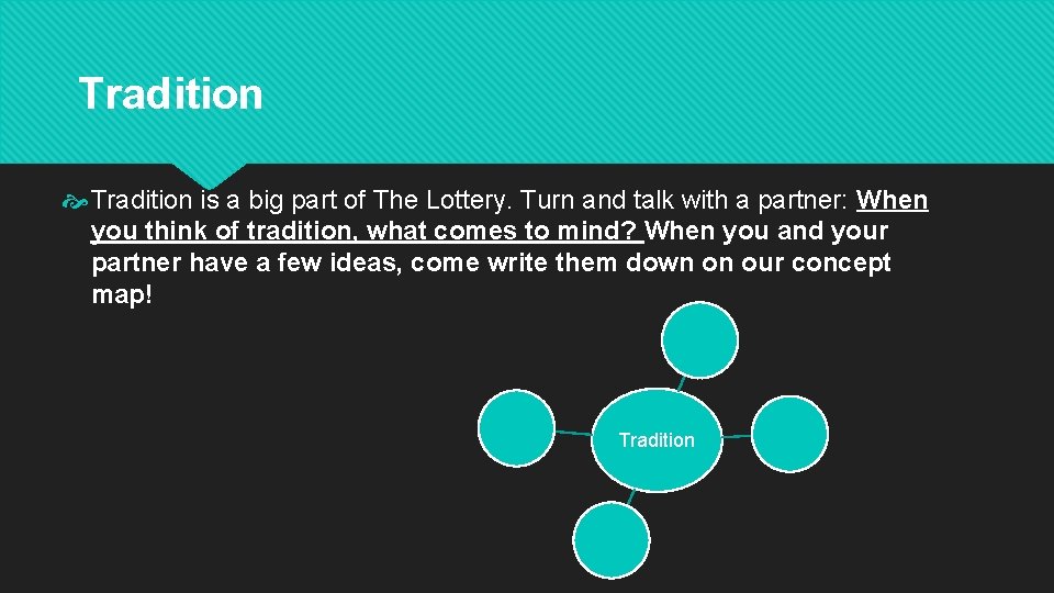 Tradition is a big part of The Lottery. Turn and talk with a partner: