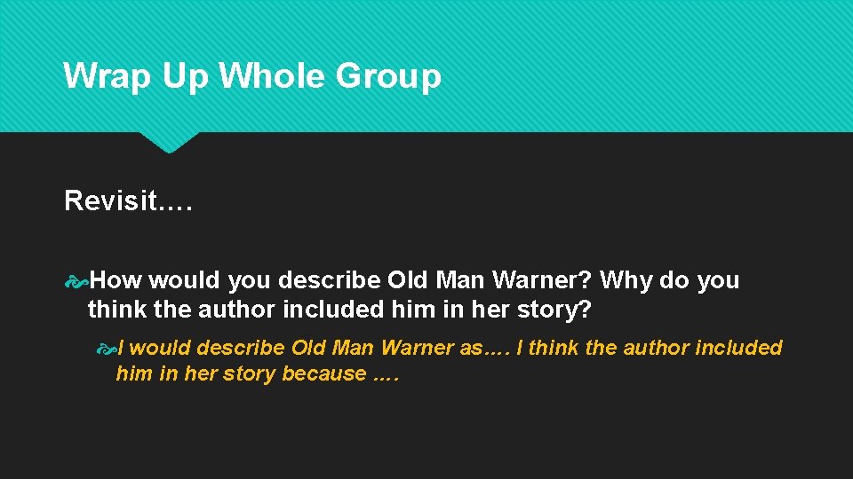 Wrap Up Whole Group Revisit…. How would you describe Old Man Warner? Why do