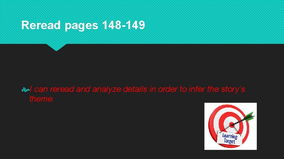 Reread pages 148 -149 I can reread analyze details in order to infer the