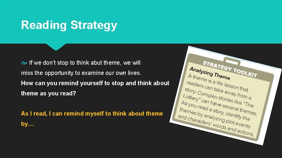 Reading Strategy If we don’t stop to think abut theme, we will miss the