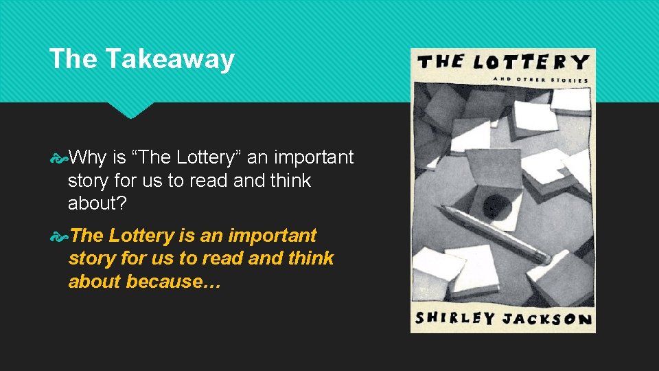 The Takeaway Why is “The Lottery” an important story for us to read and