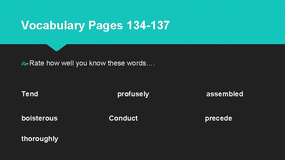 Vocabulary Pages 134 -137 Rate how well you know these words…. Tend boisterous thoroughly