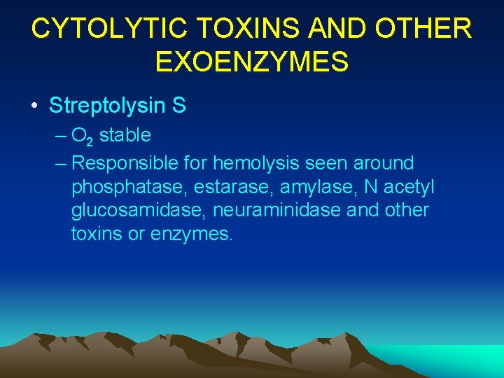 CYTOLYTIC TOXINS AND OTHER EXOENZYMES • Streptolysin S – O 2 stable – Responsible