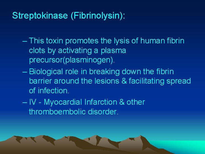 Streptokinase (Fibrinolysin): – This toxin promotes the lysis of human fibrin clots by activating