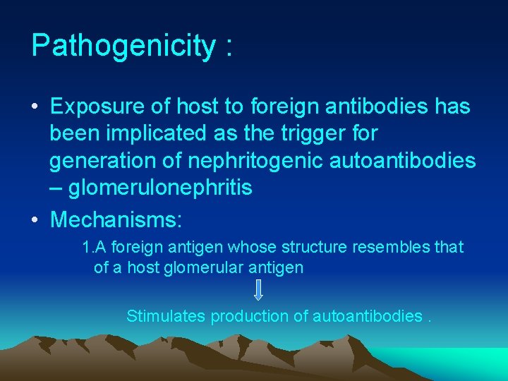 Pathogenicity : • Exposure of host to foreign antibodies has been implicated as the