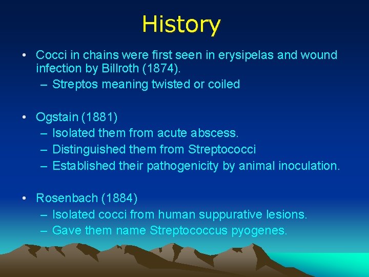 History • Cocci in chains were first seen in erysipelas and wound infection by