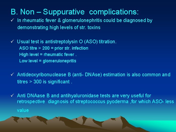 B. Non – Suppurative complications: ü In rheumatic fever & glomerulonephritis could be diagnosed