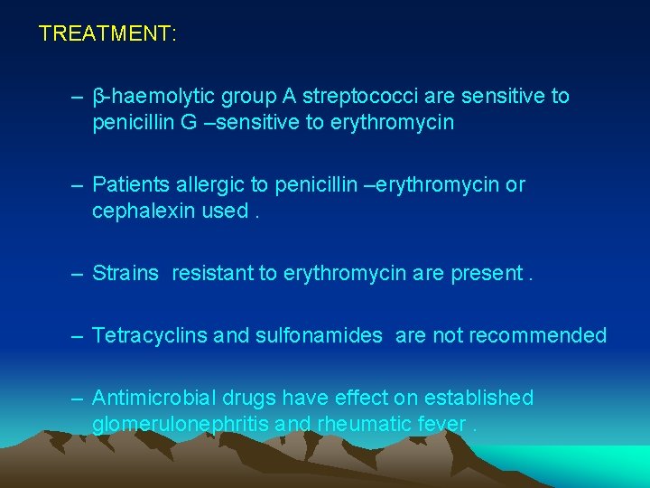 TREATMENT: – β-haemolytic group A streptococci are sensitive to penicillin G –sensitive to erythromycin