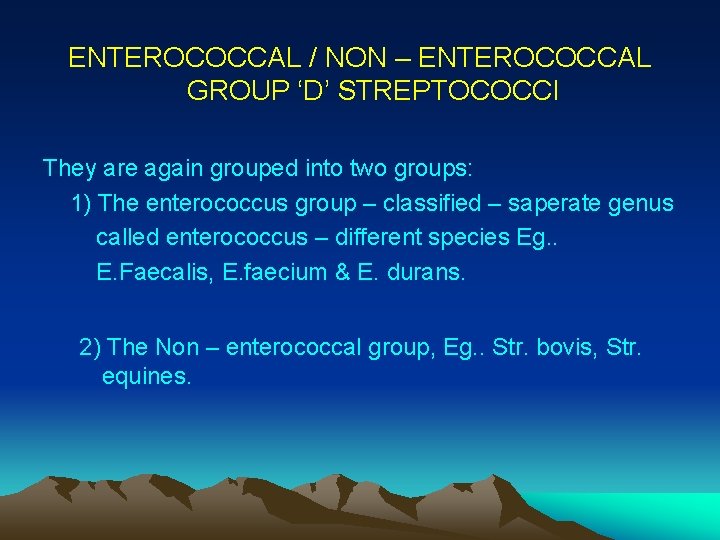 ENTEROCOCCAL / NON – ENTEROCOCCAL GROUP ‘D’ STREPTOCOCCI They are again grouped into two