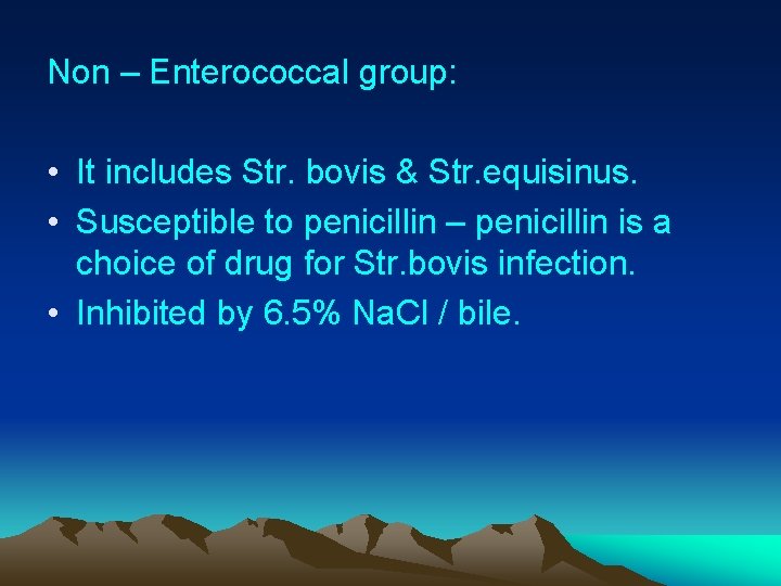 Non – Enterococcal group: • It includes Str. bovis & Str. equisinus. • Susceptible