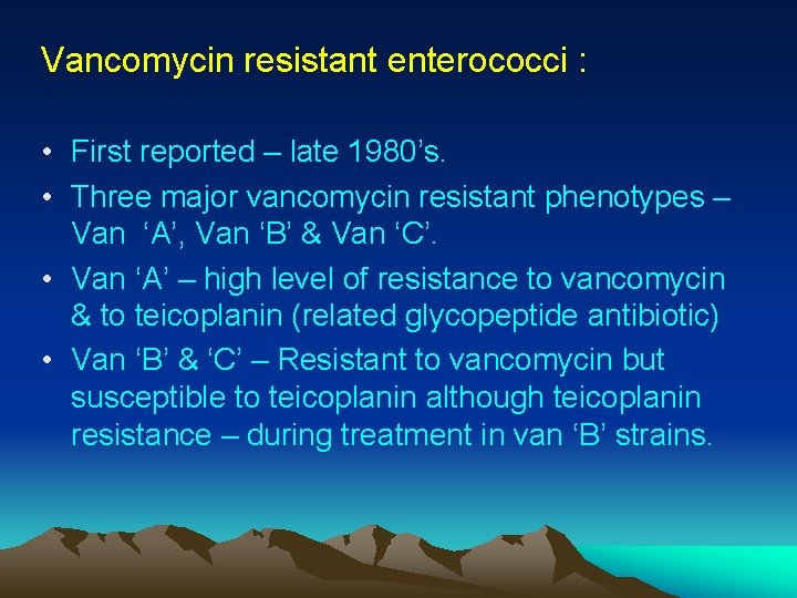 Vancomycin resistant enterococci : • First reported – late 1980’s. • Three major vancomycin