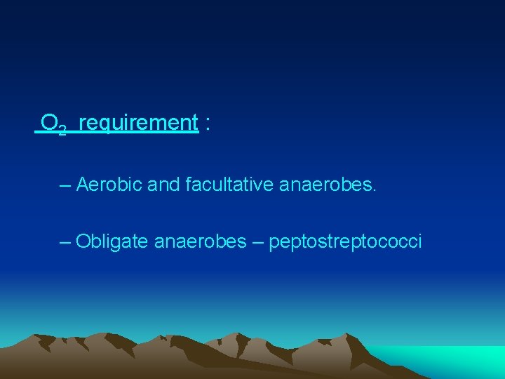  O 2 requirement : – Aerobic and facultative anaerobes. – Obligate anaerobes –