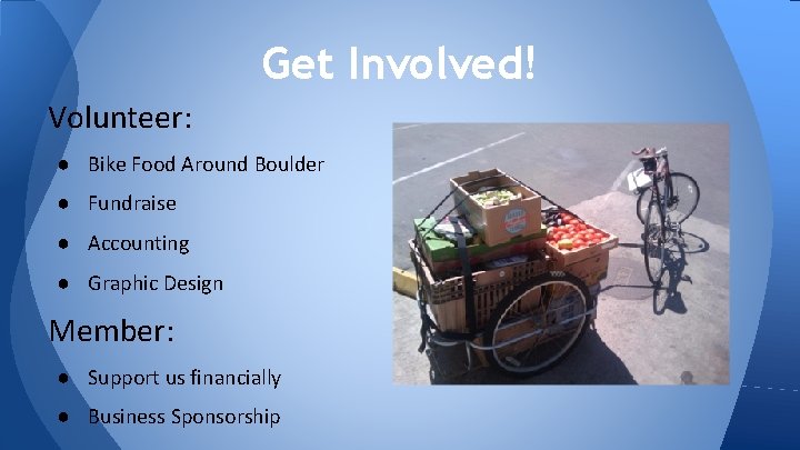 Get Involved! Volunteer: ● Bike Food Around Boulder ● Fundraise ● Accounting ● Graphic