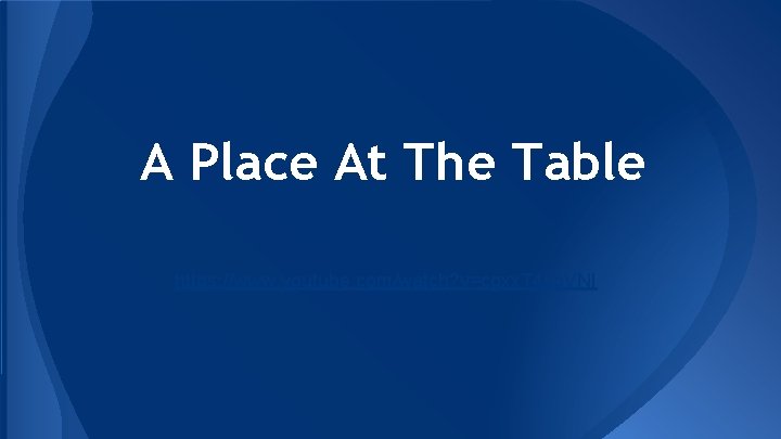 A Place At The Table https: //www. youtube. com/watch? v=cgxx. T 4 xp. VNI