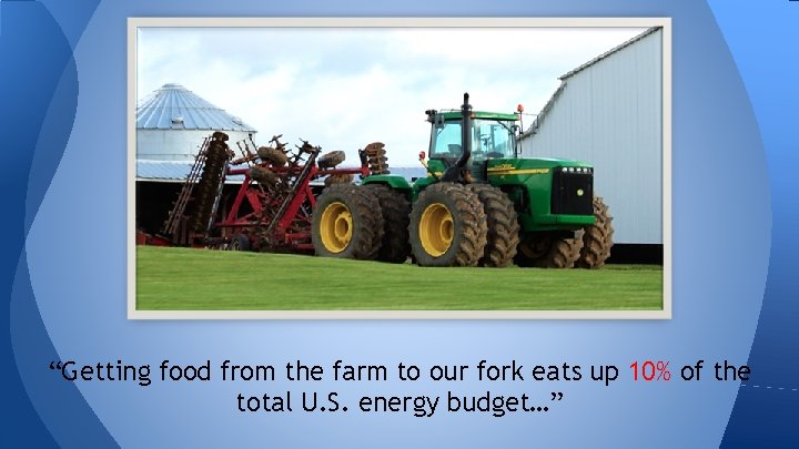 “Getting food from the farm to our fork eats up 10% of the total