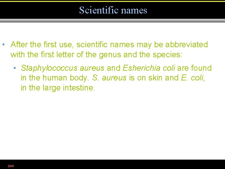 Scientific names • After the first use, scientific names may be abbreviated with the