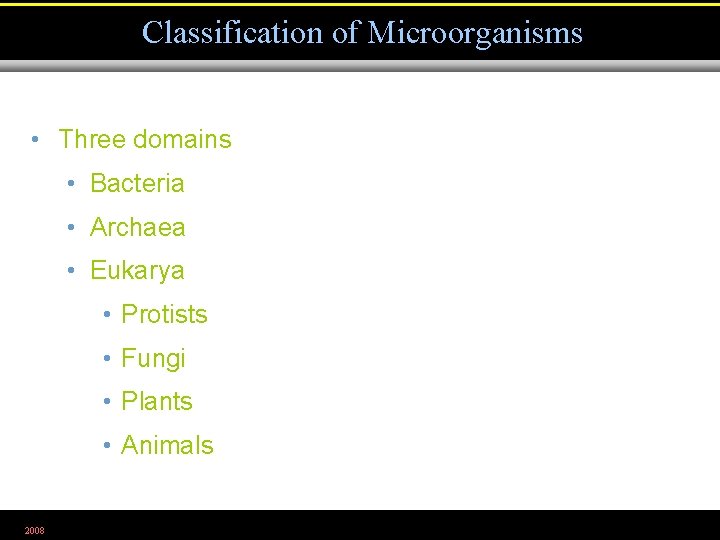Classification of Microorganisms • Three domains • Bacteria • Archaea • Eukarya • Protists