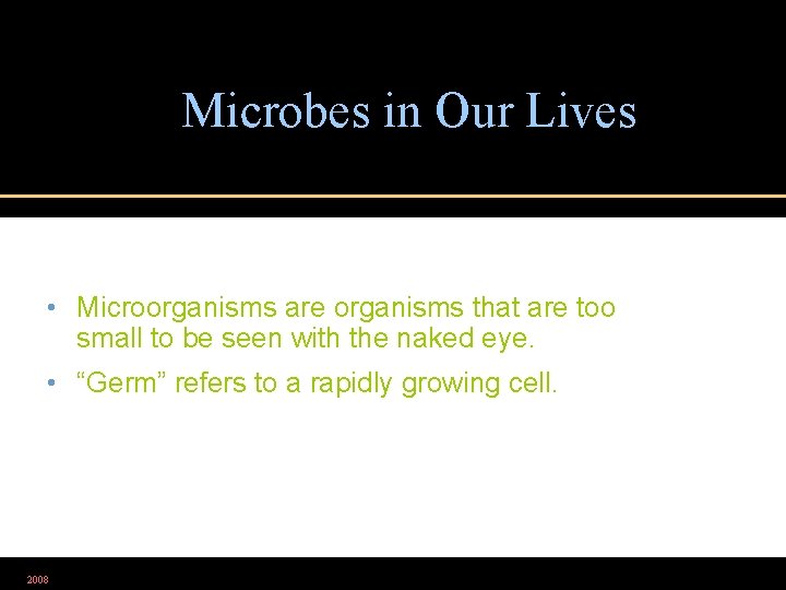 Microbes in Our Lives • Microorganisms are organisms that are too small to be