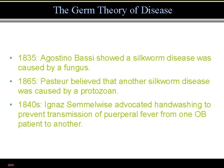 The Germ Theory of Disease • 1835: Agostino Bassi showed a silkworm disease was