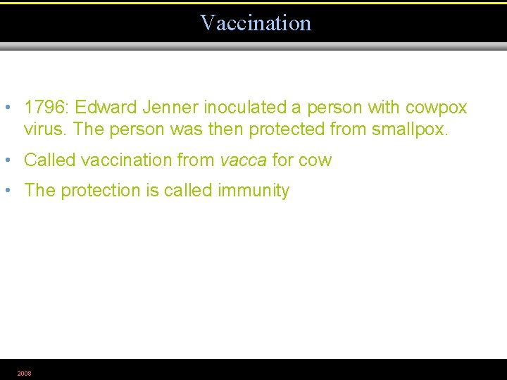 Vaccination • 1796: Edward Jenner inoculated a person with cowpox virus. The person was