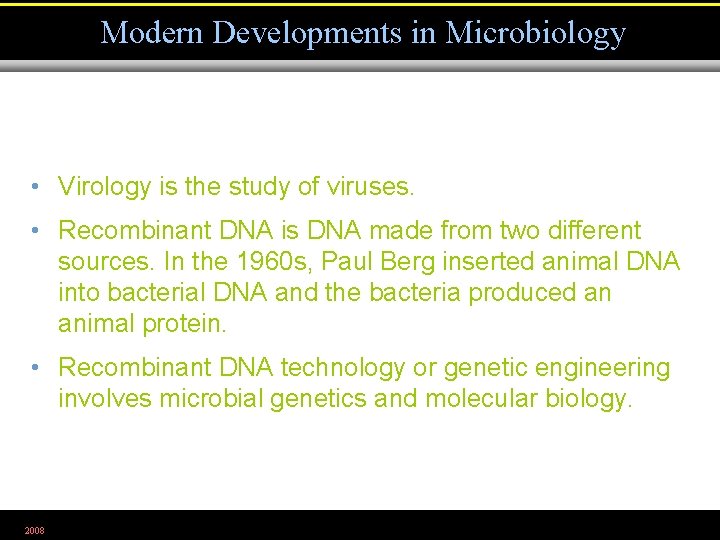 Modern Developments in Microbiology • Virology is the study of viruses. • Recombinant DNA