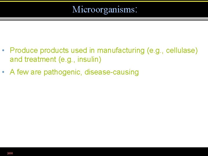 Microorganisms: • Produce products used in manufacturing (e. g. , cellulase) and treatment (e.