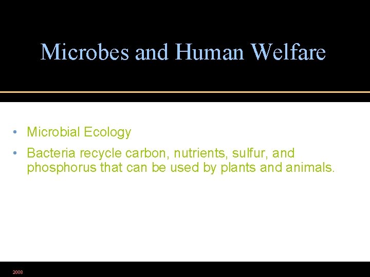 Microbes and Human Welfare • Microbial Ecology • Bacteria recycle carbon, nutrients, sulfur, and