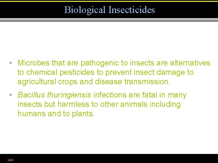 Biological Insecticides • Microbes that are pathogenic to insects are alternatives to chemical pesticides