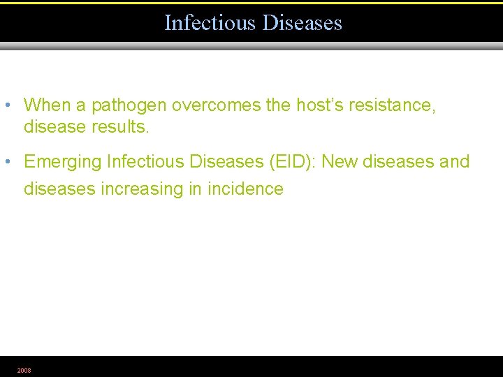 Infectious Diseases • When a pathogen overcomes the host’s resistance, disease results. • Emerging