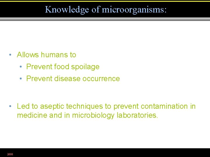Knowledge of microorganisms: • Allows humans to • Prevent food spoilage • Prevent disease