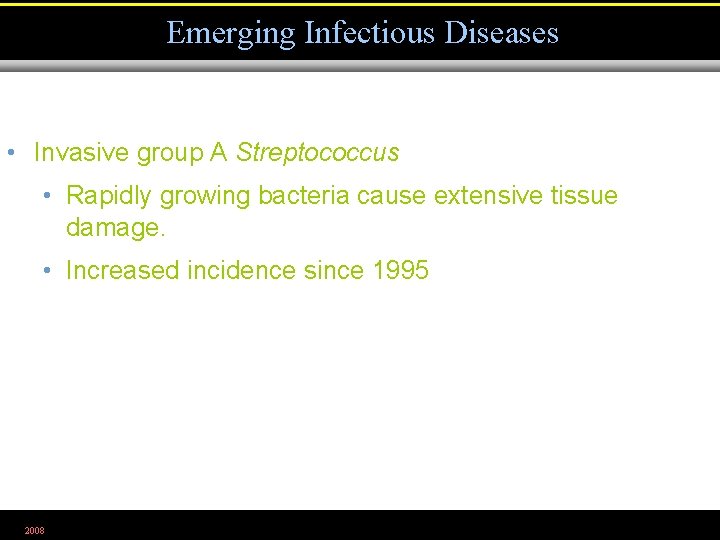 Emerging Infectious Diseases • Invasive group A Streptococcus • Rapidly growing bacteria cause extensive