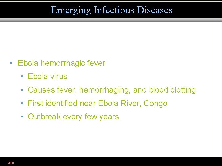 Emerging Infectious Diseases • Ebola hemorrhagic fever • Ebola virus • Causes fever, hemorrhaging,