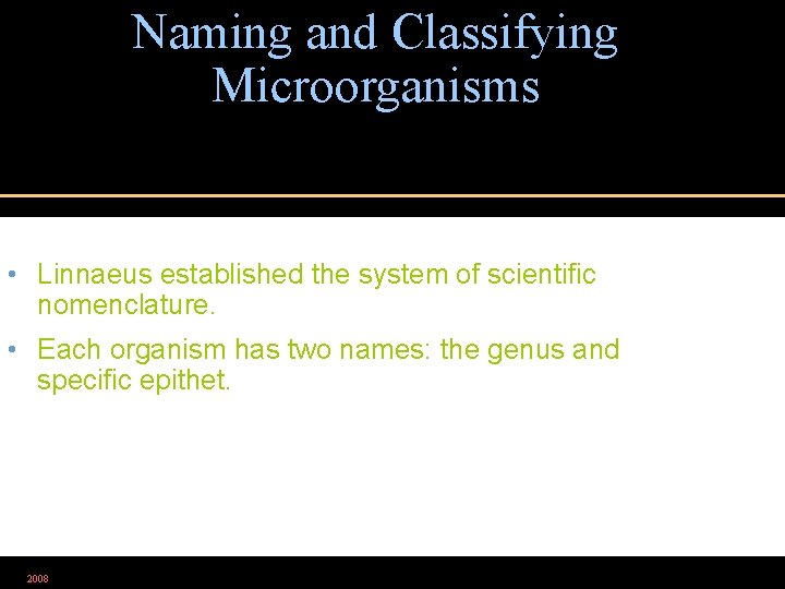 Naming and Classifying Microorganisms • Linnaeus established the system of scientific nomenclature. • Each