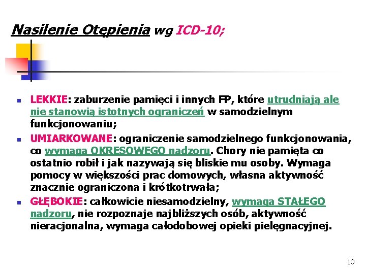 Nasilenie Otępienia wg ICD-10; n n n LEKKIE: zaburzenie pamięci i innych FP, które