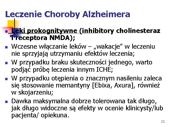 Leczenie Choroby Alzheimera n n n Leki prokognitywne (inhibitory cholinesteraz i receptora NMDA); Wczesne