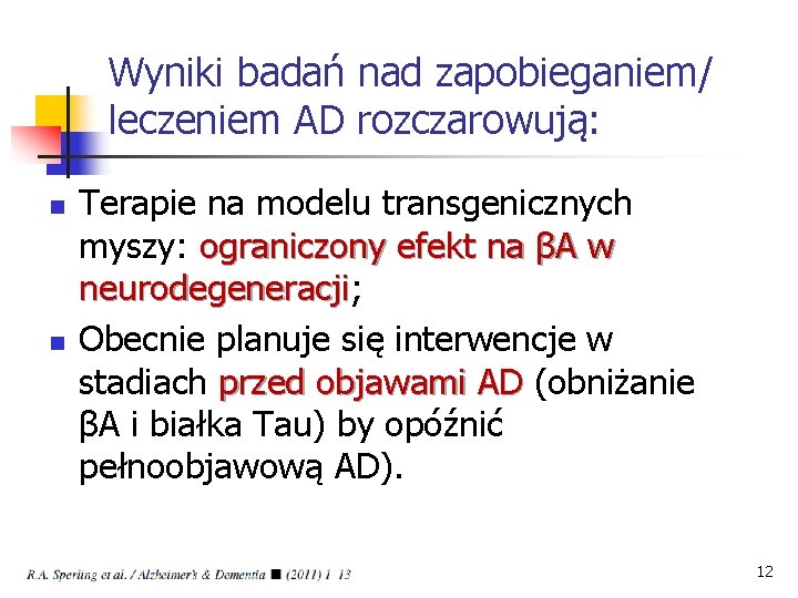 Wyniki badań nad zapobieganiem/ leczeniem AD rozczarowują: n n Terapie na modelu transgenicznych myszy: