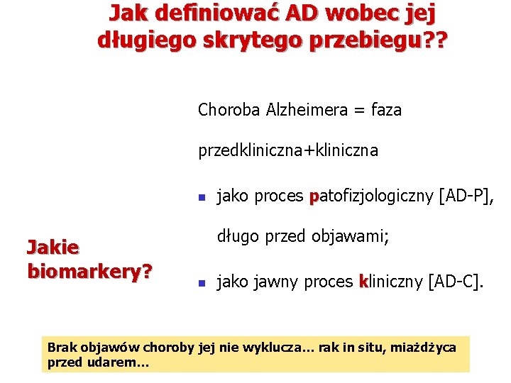 Jak definiować AD wobec jej długiego skrytego przebiegu? ? Choroba Alzheimera = faza przedkliniczna+kliniczna