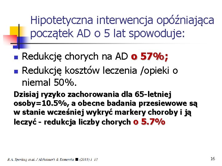 Hipotetyczna interwencja opóźniająca początek AD o 5 lat spowoduje: n n Redukcję chorych na